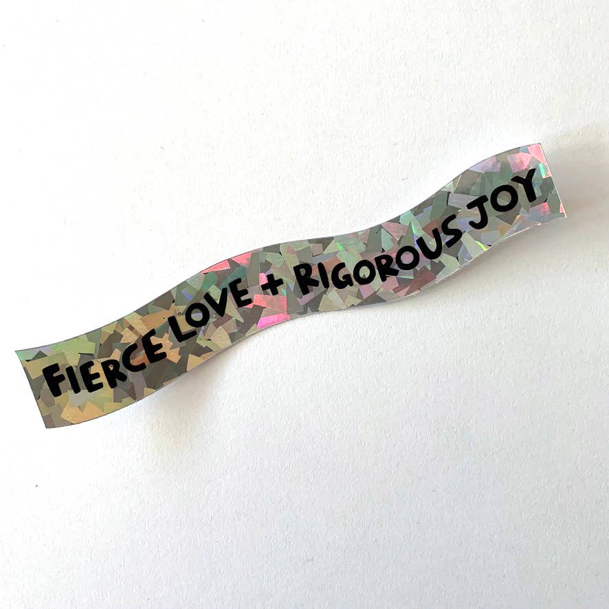 Fierce Love & Rigorous Joy Holographic Sticker