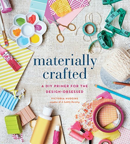 Materially Crafted / A DIY Primer For The Design-Obsessed