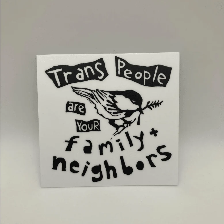 Trans People are your Family and Neighbors Sticker